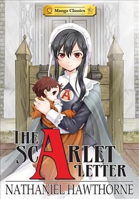 The scarlet letter / Nathaniel Hawthorne ; art by SunNeko Lee ; story adaption by Crystal S. Chan ; English dialogue adapted by Stacy King ; lettering: Morpheus Studios ; lettering assist: W.T. Francis.