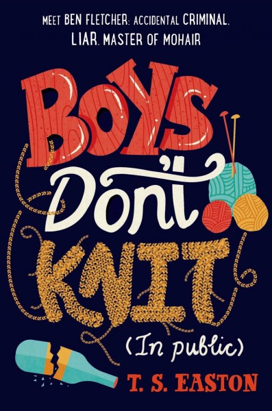 Boys don't knit : (in public) / T. S. Easton.