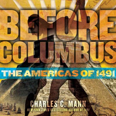Before Columbus : the Americas of 1491 / Charles C. Mann.