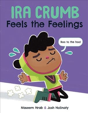 Ira Crumb feels the feelings / written by Naseem Hrab & illustrated by Josh Holinaty.