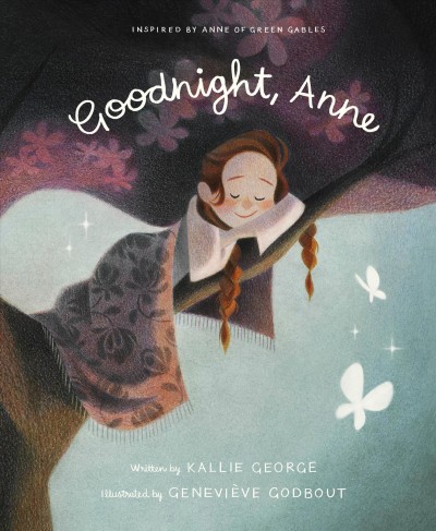 Goodnight, Anne : inspired by Anne of Green Gables / written by Kallie George ; illustrated by Geneviève Godbout.