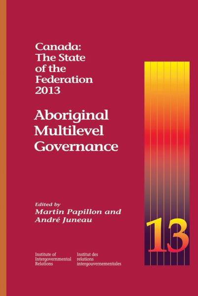 Aboriginal multilevel governance / edited by Martin Papillon and André Juneau.