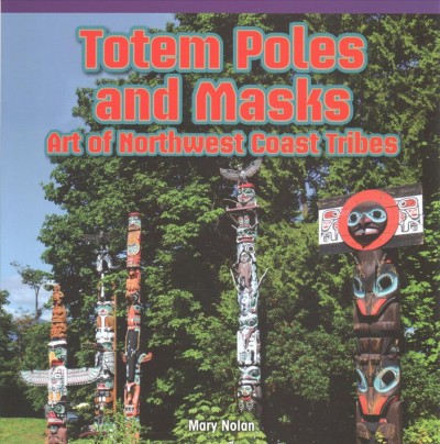 Totem poles and masks : art of Northwest coast tribes / Mary Nolan.