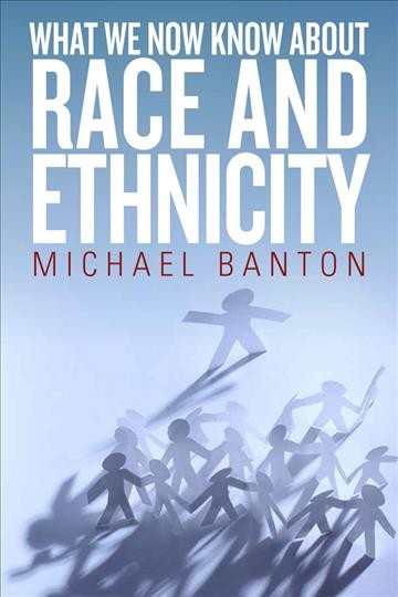 What we now know about race and ethnicity / Michael Banton.