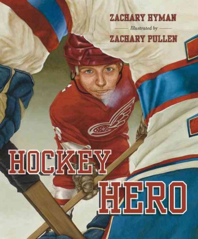 Hockey hero / Zachary Hyman ; illustrated by Zachary Pullen.