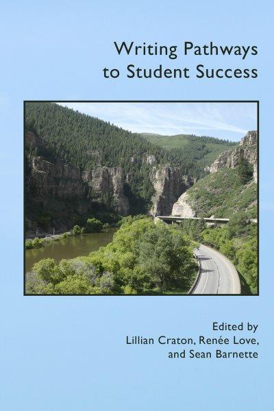 Writing pathways to student success / edited by Lillian Craton, Ren&#xFFFD;ee Love, and Sean Barnette.