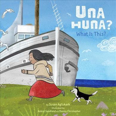 Una huna : what is this? / by Susan Aglukark ; illustrated by Amanda Sandland and Danny Christopher.