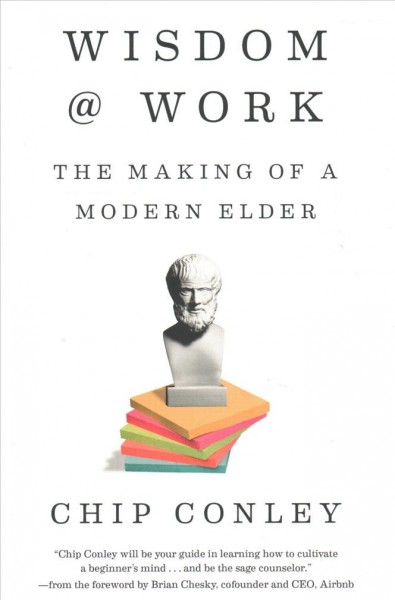 Wisdom @ work : the making of a modern elder / Chip Conley.