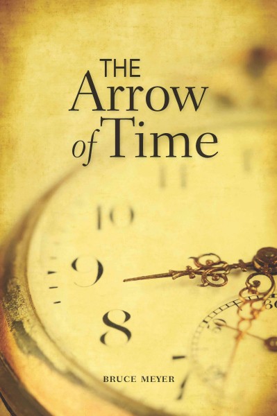The arrow of time / Bruce Meyer.