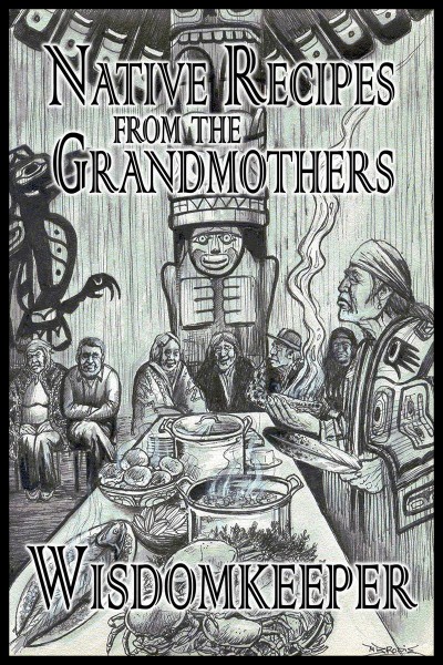 Native recipes from the grandmothers  / by John Wisdomkeeper.