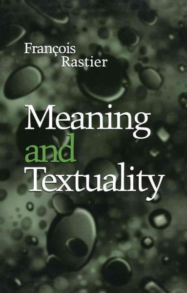 Meaning and textuality [electronic resource] / François Rastier ; translated by Frank Collins and Paul Perron.