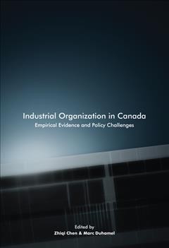 Industrial organization in Canada [electronic resource] : empirical evidence and policy challenges / edited by Zhiqi Chen and Marc Duhamel.