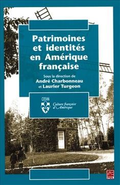 Patrimoines et identités en Amérique française [electronic resource] / sous la direction de André Charbonneau et Laurier Turgeon.