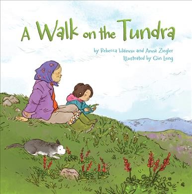 A walk on the tundra / by Rebecca Hainnu and Anna Ziegler ; illustrated by Qin Leng.