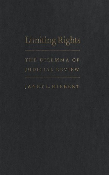 Limiting rights [electronic resource] : the dilemma of judicial review / Janet L. Hiebert.
