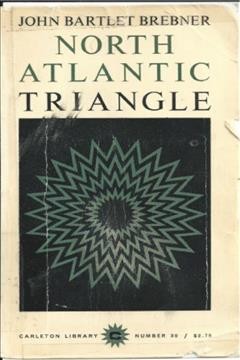 North Atlantic triangle : the interplay of Canada, the United States and Great Britain / by John Bartlet Brebner ; introduction by Donald G. Creighton.