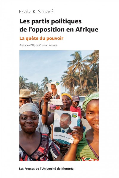 Les partis politiques de l'opposition en Afrique : la quête du pouvoir / Issaka K. Souaré ; préface d'Alpha Oumar Konaré.