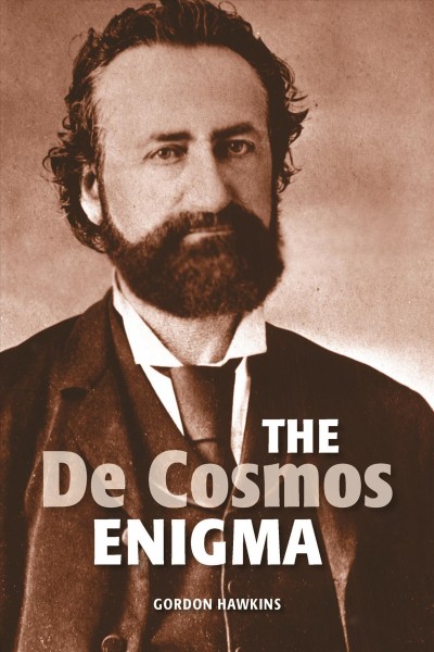 The De Cosmos enigma / Gordon Hawkins.