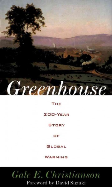 Greenhouse [electronic resource] : the 200-year story of global warming / Gale E. Christianson ; foreword by David Suzuki.