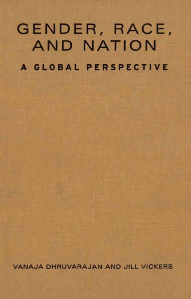 Gender, race, and nation [electronic resource] : a global perspective / Vanaja Dhruvarajan and Jill Vickers.