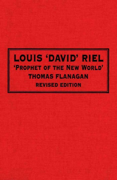 Louis 'David' Riel [electronic resource] : prophet of the new world / Thomas Flanagan.