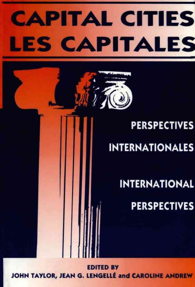Capital cities [electronic resource] : international perspectives = Les capitales : perspectives internationales / edited by John Taylor, Jean G. Lengellé and Caroline Andrew.