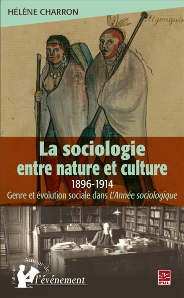 La sociologie entre nature et culture, 1898-1913 [electronic resource] : genre et évolution sociale dans L'année sociologique / Hélène Charron.