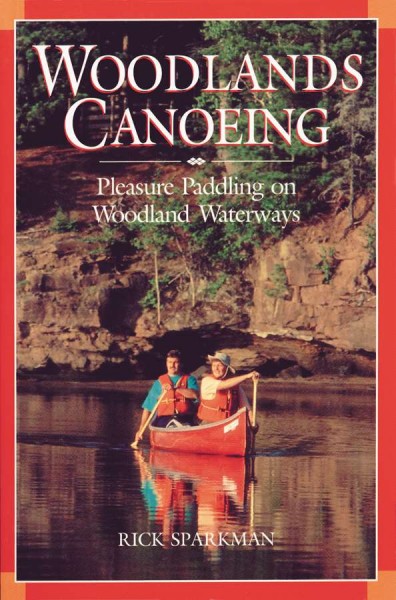 Woodlands canoeing [electronic resource] : pleasure paddling on woodland waterways / Rick Sparkman.