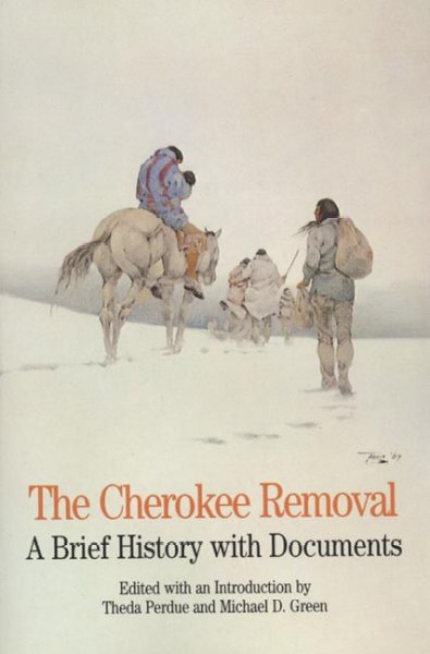 The Cherokee removal : a brief history with documents / edited with an introduction by Theda Perdue, Michael D. Green.