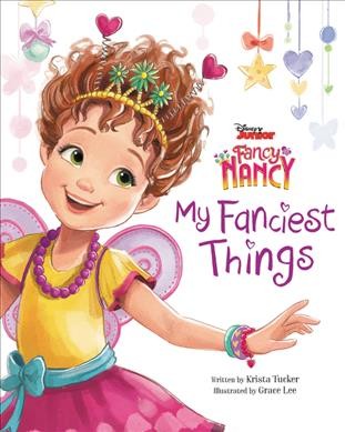Fancy Nancy : my fanciest things / written by Krista Tucker; illustrated by Grace Lee.