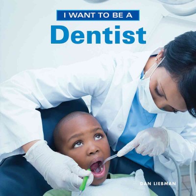 I want to be a dentist / Dan Liebman.