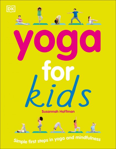 Yoga for kids / written by Susannah Hoffman ; foreword by Patricia Arquette ; photographer, Lol Johnson ; illustrator, Kitty Glavin.