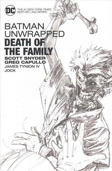 Batman unwrapped : death of the family / Scott Snyder, writer ; James Tynion IV, co-writer ; Greg Capullo, Jock, artists ; Richard Starkings [and three others], letterers.