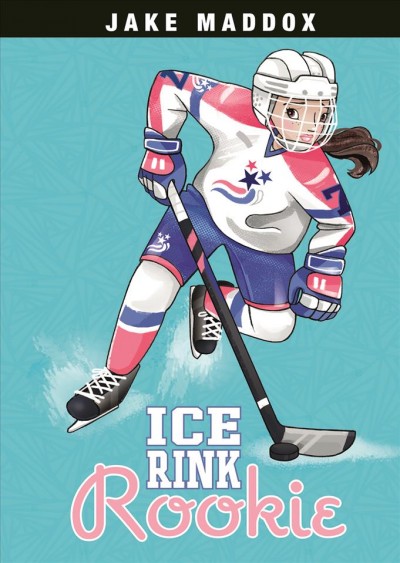 Ice rink rookie / by Jake Maddox ; text by Wendy L. Brandes ; llustrated by Katie Wood.