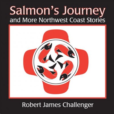 Salmon's journey and more Northwest Coast stories : with Bizzy the Beaver.