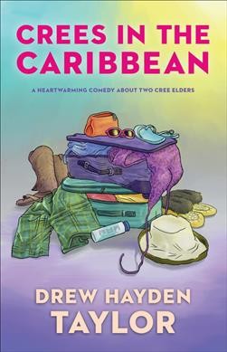 Crees in the Caribbean : a Native comedy drama / Drew Hayden Taylor.