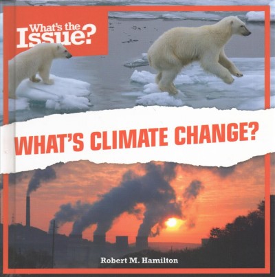 What's climate change? / by Robert M. Hamilton.