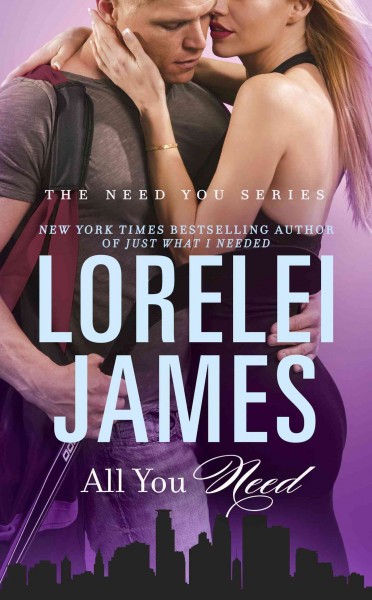 All you need [electronic resource] : Need You Series, Book 3. Lorelei James.
