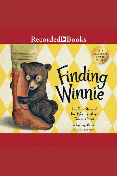 Finding winnie [electronic resource] : The True Story of the World's Most Famous Bear. Lindsay Mattick.
