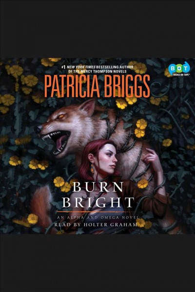 Burn bright [electronic resource] : Alpha and Omega Series, Book 5. Patricia Briggs.