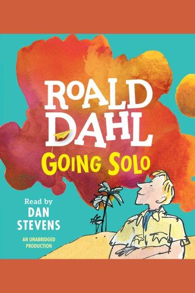 Going solo [electronic resource]. Roald Dahl.