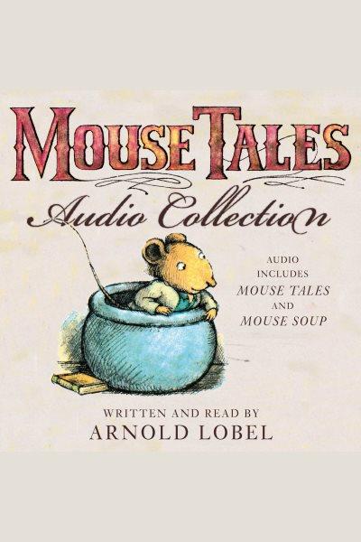 Mouse tales audio collection [electronic resource]. Arnold Lobel.