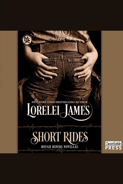 Short rides [electronic resource] : Rough Riders Series, Book 14.5. Lorelei James.