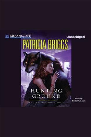 Hunting ground [electronic resource] : Alpha and Omega Series, Book 2. Patricia Briggs.