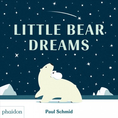 Little bear dreams / Paul Schmid.