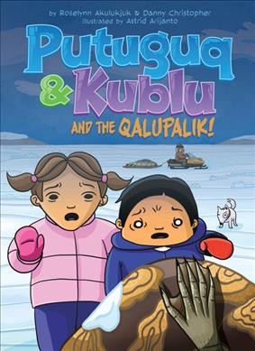 Putuguq & Kublu and the Qalupalik! / by Roselynn Akulukjuk and Danny Christopher ; illustrated by Astrid Arijanto.