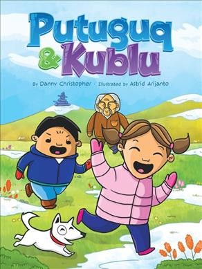 Putuguq & Kublu / by Danny Christopher ; illustrated by Astrid Arijanto.