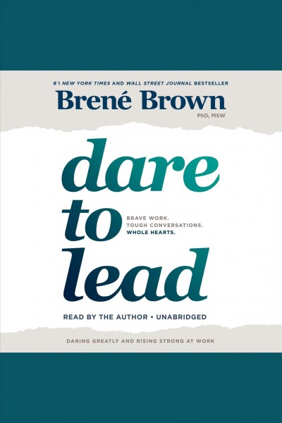 Dare to lead [electronic resource] : Brave Work. Tough Conversations. Whole Hearts.. Bren© Brown.