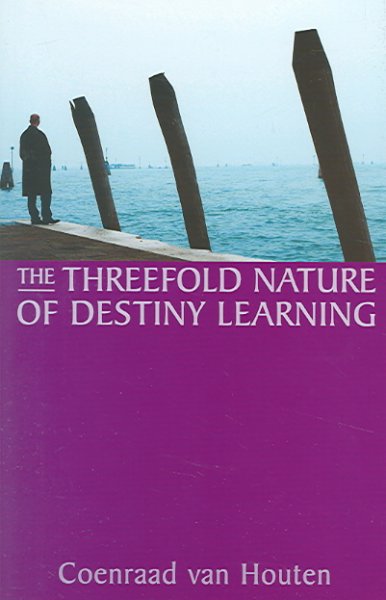 The threefold nature of destiny learning / Coenraad van        Houten ; [translated by Karen Schnebel and Barbara Konig] 