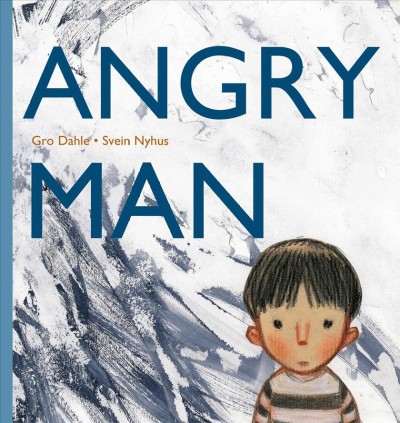 Angryman / Gro Dahle ; Svein Nyhus ; translated by Tara Chace.